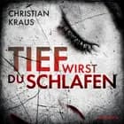 Tief wirst du schlafen af Christian Kraus