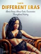 Lust in Different Eras: Short Stories About Erotic Encounters Throughout History
