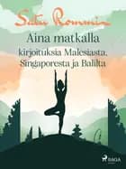 Aina matkalla - kirjoituksia Malesiasta, Singaporesta ja Balilta af Satu Rommi
