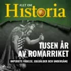 Tusen år av Romarriket - Imperiets födelse, guldålder och undergång af Allt om Historia