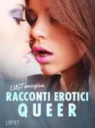 LUST consiglia: Racconti erotici queer af Camille Bech, Alexandra Södergran, Lisa Vild, B. J. Hermansson, Elena Lund, Julie Jones, Cristina Bruni, Victoria Październy og Erika Svensson