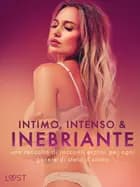 Intimo, Intenso & Inebriante: una raccolta di racconti erotici per ogni genere di stato d'animo af Alexandra Södergran, Anita Bang og Sarah Skov