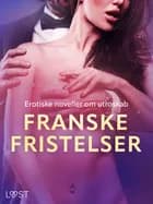 Franske fristelser – erotiske noveller om utroskab af Camille Bech, Sarah Skov, Lisa Vild, Amanda Backman, August Moon og Erika Svensson
