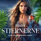 Under stjernerne - hede møder eksotiske steder af Alexandra Södergran, Vanessa Salt og Chrystelle LeRoy