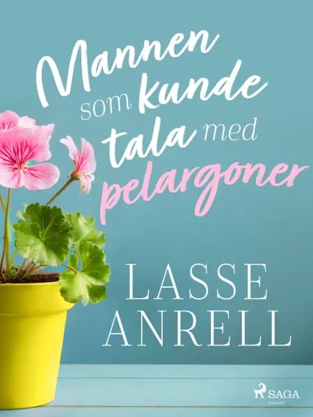Mannen som kunde tala med pelargoner af Lasse Anrell