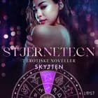 Stjernetegn - 7 erotiske noveller til Skytten af Alexandra Södergran, Andrea Hansen og Sarah Skov