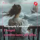I sogni cominciano all'alba af Mariangela Camocardi