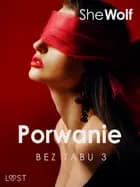 Bez Tabu 3: Porwanie - seria erotyczna af SheWolf