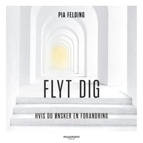 Flyt dig. Hvis du ønsker forandring af Pia Felding