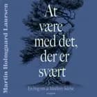 At være med det der er svært. En lille bog om at håndtere lidelse af Martin Holmgaard Laursen