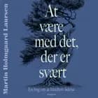 At være med det der er svært. En lille bog om at håndtere lidelse