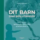 Dit barn - dine beslutninger. Holistiske veje igennem graviditet, fødsel og barnets første år af Camilla willumsen
