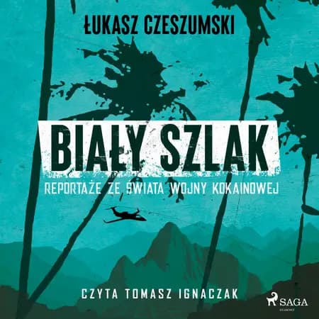 Biały szlak. Reportaże ze świata wojny kokainowej af Łukasz Czeszumski