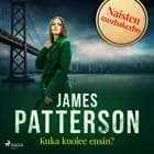 Kuka kuolee ensin? af James Patterson
