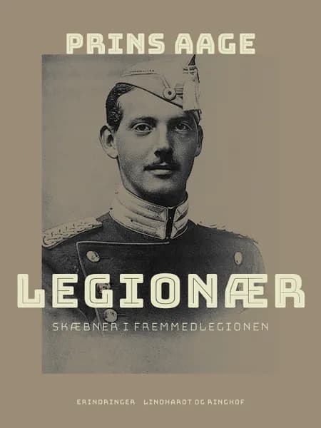 Legionær. Skæbner i Fremmedlegionen af Prins Aage