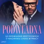 Podwładna: 10 opowiadań erotycznych o naginaniu zasad w pracy af SheWolf, Annah Viki M., Mila Lipa, Ewa Maciejczuk, Nina Nirali, Black Chanterelle, Venessa Hart og Catrina Curant
