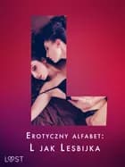 Erotyczny alfabet: L jak Lesbijka - zbiór opowiadań af Ane-Marie Kjeldberg Klahn, Alexandra Södergran og Sarah Skov