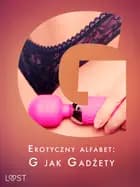 Erotyczny alfabet: G jak Gadżety - zbiór opowiadań af Chrystelle LeRoy, Annah Viki M. og Victoria Październy