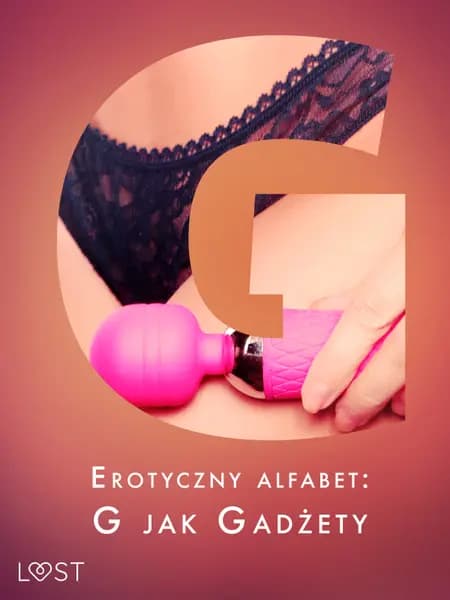 Erotyczny alfabet: G jak Gadżety - zbiór opowiadań af Chrystelle LeRoy
