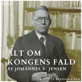 Del 1: Temaer, sprog og persongalleri - Alt om Kongens Fald af Johannes V. Jensen af Lise Lotte Frederiksen