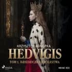 Hedvigis. Tom 1. Dziedziczka królestwa af Krzysztof Konopka