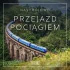 Nastrojowo - Przejazd Pociągiem