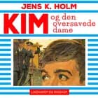 Kim og den oversavede dame af Jens K. Holm
