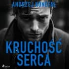 Kruchość serca af Andrzej Konefał