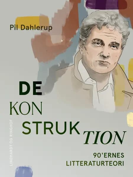 Dekonstruktion. 90'ernes litteraturteori af Pil Dahlerup