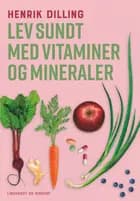 Lev sundt - med vitaminer og mineraler af Henrik Dilling