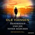 Hendriksen und die toten Mädchen: Der sechste Fall af Ole Hansen