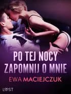 Po tej nocy zapomnij o mnie #1 - seria erotyczna af Ewa Maciejczuk