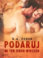 Podaruj mi ten jeden wieczór - opowiadanie erotyczne af B. A. Feder