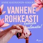 Vanhene rohkeasti - kaikesta huolimatta! af Anne Kauhanen-Simanainen