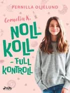 Cornelia K.: noll koll - full kontroll af Pernilla Oljelund