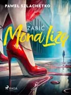 Zabić MonaLizę af Paweł Szlachetko