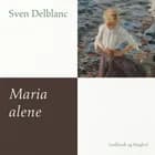 Maria alene af Sven Delblanc