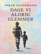 Dage vi aldrig glemmer af Oskar Plougmand