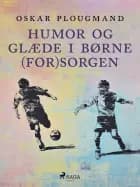 Humor og glæde I børne(for)sorgen
