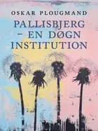 Pallisbjerg - en døgninstitution af Oskar Plougmand