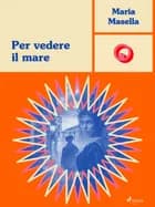 Per vedere il mare af Maria Masella