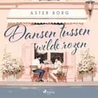 Dansen tussen wilde rozen af Aster Borg