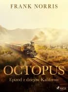 Octopus - Epizod z dziejów Kalifornii af Frank Norris