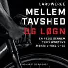 Mellem tavshed og løgn. En rejse gennem cykelsportens mørke virkelighed af Lars Werge