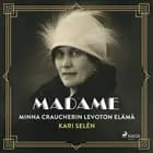 Madame: Minna Craucherin levoton elämä af Kari Selén