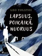 Lapsuus, poikaikä, nuoruus af Leo Tolstoi