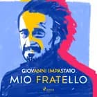 Mio fratello. Tutta una vita con Peppino af Giovanni Impastato
