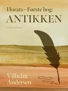 Horats - Første bog: Antikken af Vilhelm Andersen