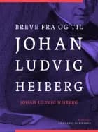 Breve fra og til Johan Ludvig Heiberg af Johan Ludvig Heiberg