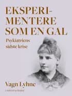 Eksperimentere som en gal. Psykiatriens sidste krise